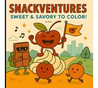 Snackventures: Sweet & Savory to Color !: A coloring adventure starring 30 snacks with flavor, flair, and feelings to color !