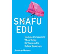 Snafu Edu: Teaching and Learning When Things Go Wrong in the College Classroom: 6