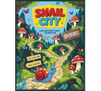 Snail City - Slow and Happy Coloring Fun: A Story-Based Coloring Book of Adventures, Friendship, and Calm Moments for Kids Ages 5-9