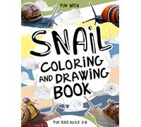 Snail Coloring and Drawing Book For Kids Ages 3-8: Have Fun Coloring Snails and slugs and drawing some parts of these shelled animals. Great Collectible Activity Pages for Toddlers & Kids.