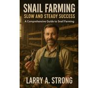 SNAIL FARMING SLOW AND STEADY SUCCESS a comprehensive guide to snail farming