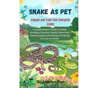Snake as Pet: Engage and Train Your Energetic Snake: A Comprehensive Guide to caring, Breeding, Nutrition, Health, Behavioral Understanding, and Lifelong Well-Being for your pet Snake