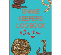 Snake Keepers Logbook: Record All the Important Information With this Journal