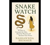 Snake watch: 90 Days to Unmask the Fake, Heal the Wound, and Reclaim Your Power