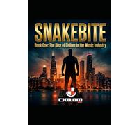 Snakebite: The Rise of Chilom in the Music Industry: Book One