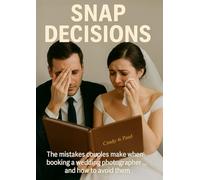 Snap Decisions: The mistakes couples make when booking their Wedding Photographer and how to avoid them.