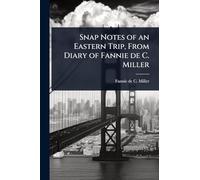 Snap Notes of an Eastern Trip, From Diary of Fannie de C. Miller