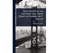 Snap Notes of an Eastern Trip, From Diary of Fannie de C. Miller