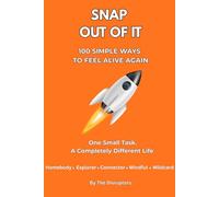 Snap Out of It: 100 Simple Tasks to Feel Alive Again: One Small Task. A Completely Different Life