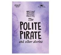 Snap Tales The Polite Pirate and Other Stories: 4