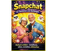 Snapchat für Senioren und Anfänger: Einfach erklärt - installieren, sehen, verstehen, mitmachen