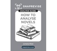 SnapRevise The SnapRevise Analysis Guides: How To Analyse Novels (Tascabile)