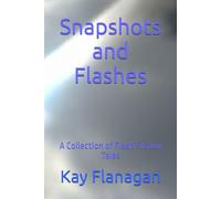 Snapshots and Flashes: A Collection of Flash Fiction Tales