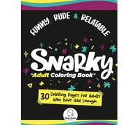 SNARKY ADULT COLORING BOOK: FUNNY, RUDE & RELATABLE