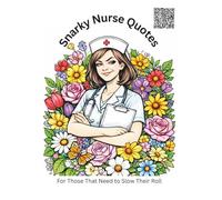 Snarky Nurse Quotes: For Those That Need To Slow Their Roll