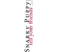 Snarky Puppy - Tell Your Friends (10 Years Anniversary Edt.)