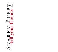 Snarky Puppy - Tell Your Friends - 10 Years Anniversary