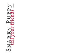 Snarky Puppy Tell Your Friends (CD) 10th Anniversary Album Digipak