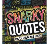 SNARKY QUOTES ADULT COLORING BOOK: A FUN & SASSY COLORING BOOK WITH WITTY QUOTES FOR STRESS RELIEF