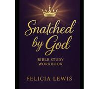 Snatched by God: 30-Day Bible Study Workbook: Discover, Refine, and Live Your God-Given Purpose
