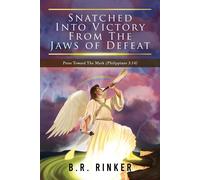 Snatched into Victory From The Jaws of Defeat: Press Toward The Mark (Philippian