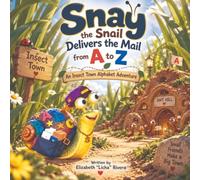 Snay the Snail Delivers the Mail from A to Z: An Insect Town Alphabet Adventure