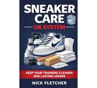 Sneaker Care UK System: The Practical Trainer Care Guide for British Weather
