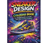 Sneaker Coloring Book: For Sneakerheads to Create Their Own Custom Designs