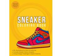 Sneaker Coloring Book: Iconic Sneakers to Customize + Creative Design Challenges- A creative Gift for Sneakerheads, Teens & Adults