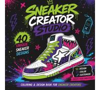 Sneaker Creator Studio: Design & Color Your Own Sneakers: 40 Unique Sneaker Designs to Color, Customize & Make Your Own | Creative Coloring Book for Sneaker Lovers, Artists & Future Designers