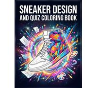 Sneaker Design & Quiz Coloring Book: Sneakerheads, Unleash Your Creativity, Test Your Knowledge, and Style Your Own Kicks!