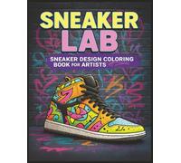 Sneaker Lab: Sneaker Design Coloring Book | Create, Color & Customize Your Own Shoes for Artists, Creators & Trendsetters