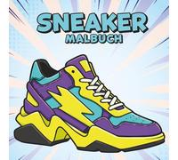 Sneaker Malbuch: Kreative Sammlung Mit Einzigartigen Designs Zum Ausmalen - Ideal Für Sneaker-Fans Jeden Alters