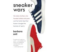 Sneaker Wars: The Enemy Brothers Who Founded Adidas and Puma and the Family Feud That Forever Changed the Business of Sports