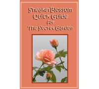 SneakerBlossom Quick Guide for The Secret Garden (SneakerBlossom Quick Guides)