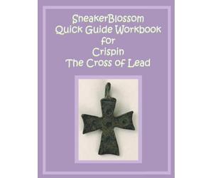 SneakerBlossom Quick Guide Workbook for Crispin: The Cross of Lead