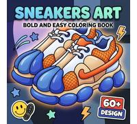 Sneakers Art Coloring Book: Over 60 Bold And Easy Sneaker Illustrations For Adults And Teens - Modern Streetwear Fashion For Stress Relief