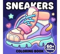 Sneakers Coloring Book: Bold And Easy Shoe-Inspired Pages For Adults And Teens Looking For Relaxation, Creative Play, And Fashion-Themed Fun