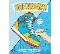 Sneakers Coloring Book: Cool and Creative Sneaker Designs to Color for Kids, Teens, and Adults - Perfect for Relaxation and Streetwear Fans