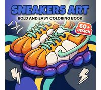 Sneakers Coloring Book: Over 60 Bold And Playful Shoe-Themed Illustrations For Young Artists Who Enjoy Relaxing Activities And Modern Style