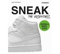 Sneakers. The essentials. Ediz. a colori - Miraldi Maria Luisa