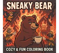 Sneaky Bear: A Cozy and Hilarious Coloring Book Featuring a Mischievous Bear Who Causes Chaos, Commits Cute Crimes, and Always Gets Away With It