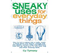Sneaky Uses for Everyday Things: How to Turn a Penny into a Radio, Make a Flood Alarm With an Aspirin, Change