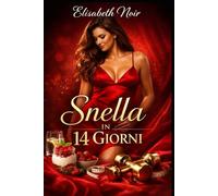 Snella in 14 Giorni: La dieta pratica per donne sempre di corsa: pochi ingredienti, zero stress, massimo risultato