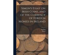 Snelling Simon Simon's Essay on Irish Coins, and of the Curre (Copertina rigida)