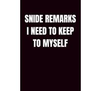 Snide Remarks I Need To Keep To Myself: Office Sarcasm, Funny Sarcastic 6X9 Writing Journal For Coworkers, Colleagues, Bosses, HR Managers, Friends, Employees, Humor Gag Gift For Work Office