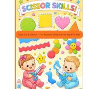 Snip, Cut & Create! - Fun Scissors Skills Activity Book for Kids: Little Hands, Big Cuts - Preschool Cutting Practice
