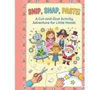 Snip, Snap, Paste!: A Cut-and-Glue Activity Adventure for Little Hands