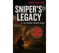 Sniper's Legacy: Book III In the Ukraine Invaded Series