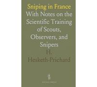 Sniping in France: With Notes on the Scientific Training of Scouts, Observers, and Snipers